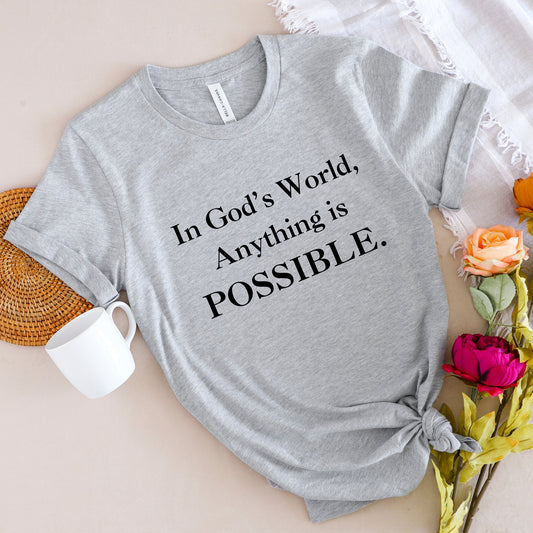 Anything is Possible in God's World T-shirt